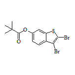 2,3-Dibromo-6-benzothienyl Pivalate