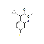Methyl 2-Cyclopropyl-2-(4-fluoro-2-iodophenyl)acetate
